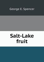 Salt-Lake Fruit: A Latter-Day Romance 1277070806 Book Cover