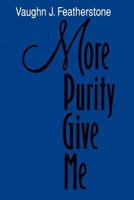 More Purity Give Me 0875793851 Book Cover