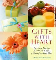 Gifts With Heart: Inspiring Stories, Handmade Crafts and One-Of-A-Kind Ideas 1573247685 Book Cover
