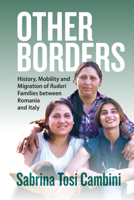 Other Borders: History, Mobility and Migration of Rudari Families Between Romania and Italy 1805391836 Book Cover