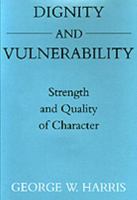 Dignity and Vulnerability: Strength and Quality of Character 0520208439 Book Cover