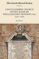 Lincolnshire Church Notes Made by William John Monson, Fsa, 1828-1840 090150372X Book Cover