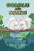 Squirlie and Maude: The White Squirells of Brevard 1645522814 Book Cover