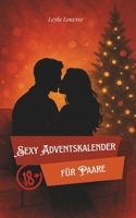 Sexy Adventskalender für Paare: 24+7 heiße Ideen für mehr Lust, Nähe und Leidenschaft: 31 erotische Spiele, romantische Date-Ideen und sinnliche ... mehr Leidenschaft im Advent (German Edition) B0FRZ5XNV8 Book Cover
