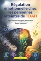 Régulation émotionnelle chez les personnes atteintes de TDAH: Outils pratiques pour apaiser le stress, gérer la surcharge sensorielle et instaurer une stabilité quotidienne (French Edition) B0H1Q7B3LR Book Cover