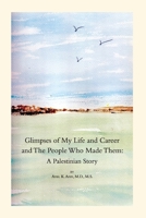 Glimpses of My Life and Career and The People Who Made Them: A Palestinian Story 0578637707 Book Cover
