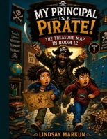 My Principal is a Pirate!: Book 1: The Treasure Map in Room 12 B0H26GZ4VN Book Cover