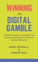 Winning the Digital Gamble: 5 Disruption Levers to Jump Start Your Enterprises' Relevancy in the Fourth Industrial Revolution 1543286453 Book Cover