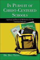 In Pursuit of Christ-Centered Schools: Spirutual and Practical Meditations for Christian Educators 1413794130 Book Cover