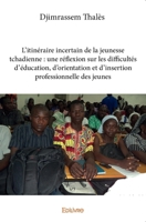 L'Itinéraire incertain de la jeunesse tchadienne : une réflexion sur les difficultés d'éducation, d'orientation et d'insertion professionnelle des jeunes (French Edition) 2334092592 Book Cover