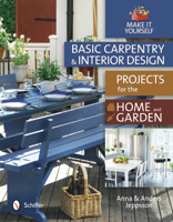 Basic Carpentry and Interior Design Projects for the Home and Garden: Make It Yourself 0764343637 Book Cover