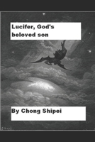 Lucifer, God's beloved son 1070866784 Book Cover