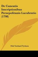 De Cuneatis Inscriptionibus Persepolitanis Lucubratio (1798) 1104641461 Book Cover