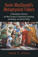 Kevin MacDonald’s Metaphysical Failure: A Philosophical, Historical, and Moral Critique of Evolutionary Psychology, Sociobiology, and Identity Politics 1665553804 Book Cover