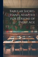 Tabular Short-Hand, Adapted for Persons of Every Age 1022514172 Book Cover