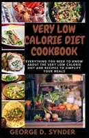 VERY LOW CALORIE DIET COOKBOOK: Everything You Need To Know About the Very Low Calorie Diet and Recipes to Simplify Your Meals B08F6X4QY9 Book Cover