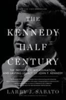 The Kennedy Half-Century: The Presidency, Assassination, and Lasting Legacy of John F. Kennedy 1620402807 Book Cover