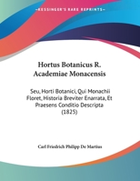 Hortus Botanicus R. Academiae Monacensis: Seu, Horti Botanici, Qui Monachii Floret, Historia Breviter Enarrata, Et Praesens Conditio Descripta 1436877237 Book Cover