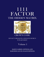 1111 Factor the Hidden Matrix : Crown Code, Royalty, Religions, and Elite Secrets in Plain Sight 1735351318 Book Cover