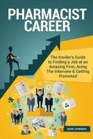 Pharmacist Career (Special Edition): The Insider's Guide to Finding a Job at an Amazing Firm, Acing the Interview & Getting Promoted 1533610266 Book Cover