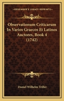 Observationum Criticarum In Varios Graecos Et Latinos Auctores, Book 4 (1742) 1104886499 Book Cover