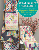 Scrap-Basket Knockouts: 12 Imaginative Quilts from Strips and Squares 168356197X Book Cover