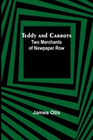 Teddy and Carrots: Two Merchants of Newpaper Row 9357977813 Book Cover