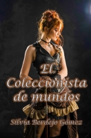 El Coleccionista de mundos (El Coleccionista de mundos: ¿Te imaginas vivir atrapado dentro de una bola de nieve? ciencia ficción con toques steampunk) B095PTKW1N Book Cover