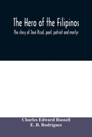 The hero of the Filipinos; the story of José Rizal, poet, patriot and martyr 9354008917 Book Cover