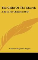 The Child Of The Church: A Book For Children 1120735483 Book Cover