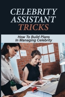 Celebrity Assistant Tricks: How To Build Plans In Managing Celebrity: Information Managing Skills null Book Cover