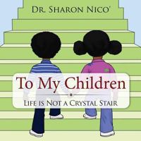 To My Children: Life is Not a Crystal Stair 1544193475 Book Cover