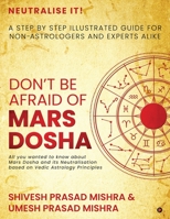 Don't be afraid of Mars Dosha: A step by step illustrated guide for Non-Astrologers and experts alike 1638866317 Book Cover