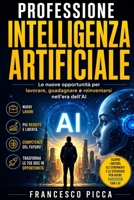 PROFESSIONE INTELLIGENZA ARTIFICIALE: Le nuove opportunità per lavorare, guadagnare e reinventarsi nell’era dell’AI (Italian Edition) B0H2TY1RXV Book Cover