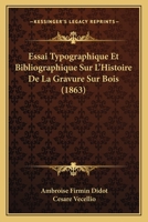 Essai Typographique Et Bibliographique Sur L'Histoire De La Gravure Sur Bois (1863) 1120446201 Book Cover