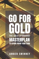 Go for Gold: The Gold Standard Masterplan to Future-Proof your Team B08GDFSGFZ Book Cover