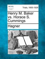 Henry M. Baker vs. Horace S. Cummings 1275061427 Book Cover