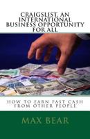 Craigslist, an International Business Opportunity for All: How to Earn Fast Cash from Other People 1500451975 Book Cover