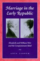Marriage in the Early Republic: Elizabeth and William Wirt and the Companionate Ideal (Gender Relations in the American Experience) 0801871107 Book Cover