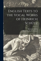 English Texts to the Vocal Works of Heinrich Schütz 1014516714 Book Cover