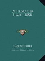 Die Flora Der Eiszeit (1882) 1275171079 Book Cover