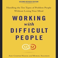 Working with Difficult People, Second Revised Edition: Handling the Ten Types of Problem People Without Losing Your Mind B08Z2JWTD8 Book Cover