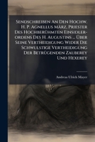 Sendschreiben An Den Hochw. H. P. Agnellus März, Priester Des Hochberühmten Einsidler-ordens Des H. Augustins ... Über Seine Vertheidigung Wider Die ... Zauberey Und Hexerey 1178955338 Book Cover