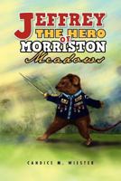 Jeffrey the Hero of Morriston Meadows 1465369627 Book Cover