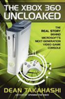 The Xbox 360 Uncloaked: The Real Story Behind Microsoft's Xbox 360 Video Game Console 0977784215 Book Cover