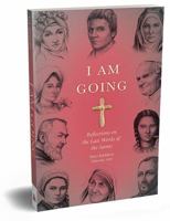 I Am Going: Reflections on the Last Words of the Saints 0879465956 Book Cover