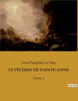 Le Pèlerin de Sainte-Anne: Tome 1 B0BW4WGK8M Book Cover