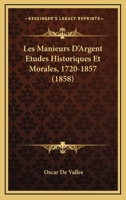 Les Manieurs D'Argent Etudes Historiques Et Morales, 1720-1857 (1858) 027042685X Book Cover