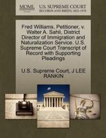 Fred Williams, Petitioner, v. Walter A. Sahli, District Director of Immigration and Naturalization Service. U.S. Supreme Court Transcript of Record with Supporting Pleadings 1270450611 Book Cover