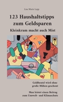 123 Haushaltstipps zum Geldsparen: Kleinkram macht auch Mist 3746029686 Book Cover